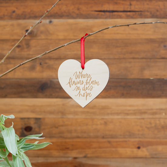 Engraved Wood  Love Ornament - 14 Where Flowers Bloom So Does Hope